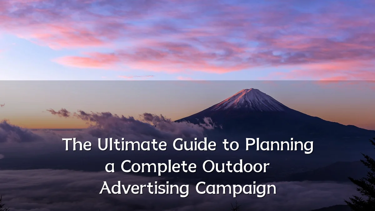 The Ultimate Guide to Planning a Complete Outdoor Advertising Campaign